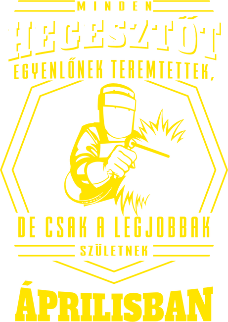 Minden hegesztőt egyenlőnek teremtettek...április