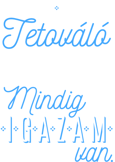 Tetováló vagyok mindig igazam van