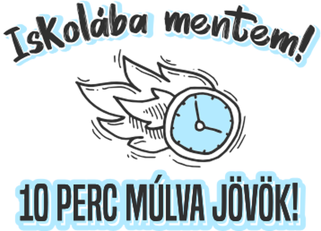 iskolába mentem 10 perc és jövök