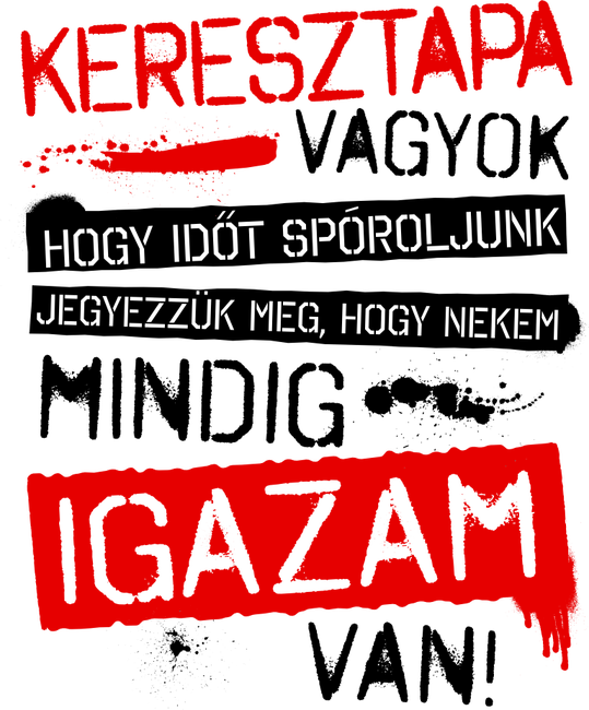 Keresztapa  vagyok mindig igazam van 