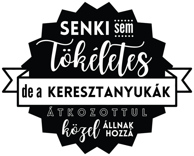 Senki sem tökéletes, de a keresztanyukák átkozottul közel állnak hozzá