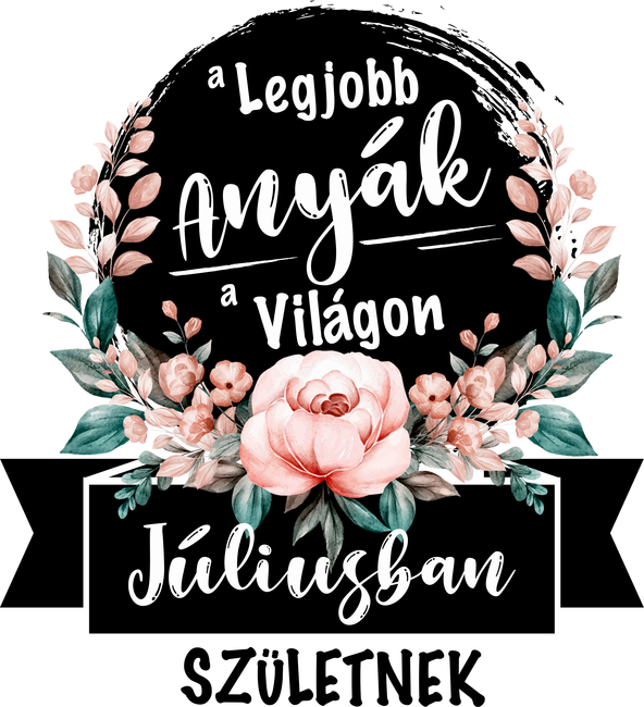 A legjobb Anyák a világon Júliusban születnek