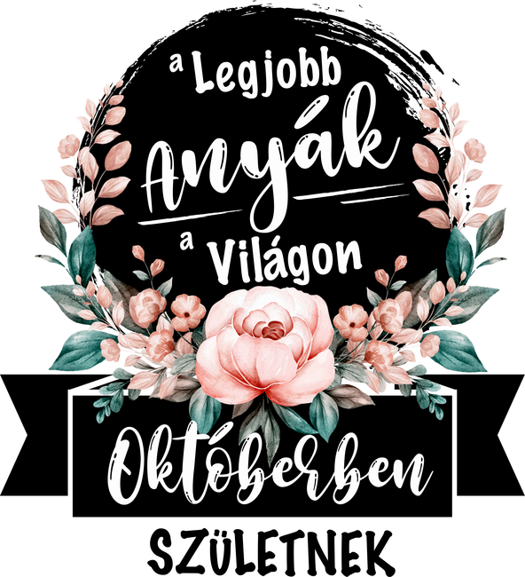 A legjobb Anyák a világon Októberben születnek