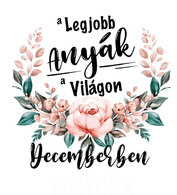 A legjobb ANYÁK a világon DECEMBERben születnek