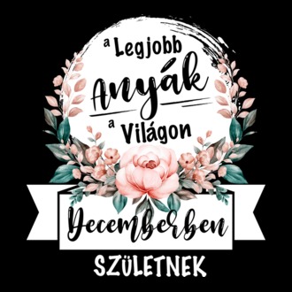 A legjobb ANYÁK a világon DECEMBERben születnek