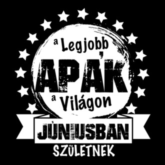 A legjobb APÁK a világon JÚNIUSban születnek