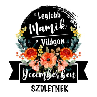 A legjobb Mamik a világon Decemberben születnek