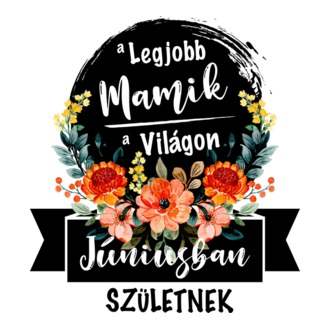A legjobb Mamik a világon Júniusban születnek