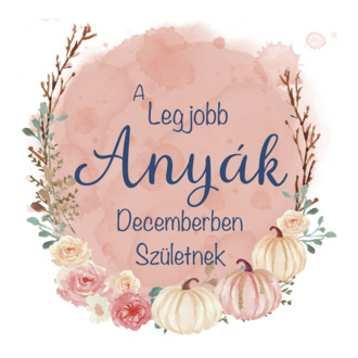 A legjobb anyák decemberben születnek