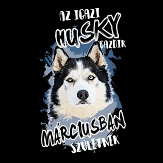 Az igazi HUSKY gazdik MÁRCIUSban születnek 