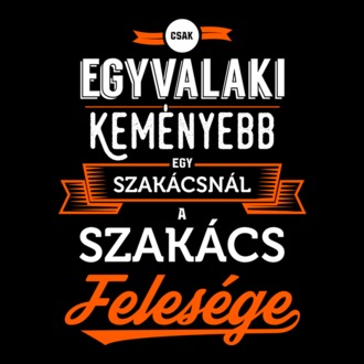 Csak egy valaki keményebb...szakács feleség