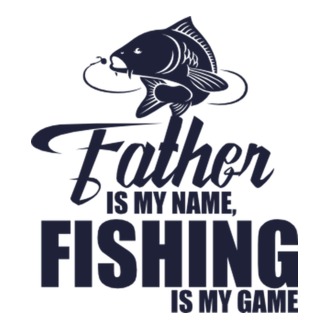 Father is my name, fishing is my game