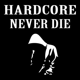 HARDCORE NEVER DIE