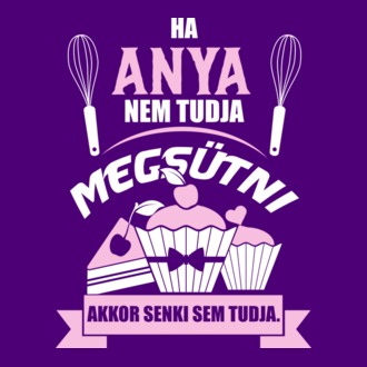 Ha anya nem tudja megsütni