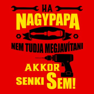 Ha nagypapa, senki...