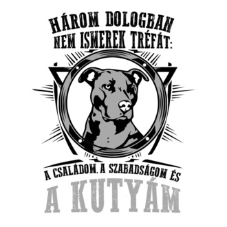 Három dologban nem tréfálok...