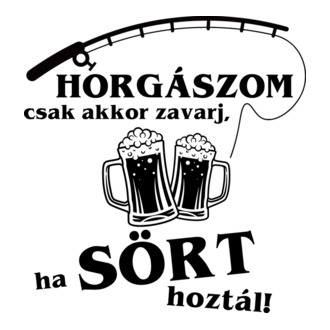 Horgászom csak akkor zavarj, ha sört hoztál