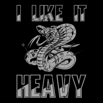  I like it heavy