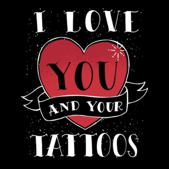 I love You and Your Tattoos - vicces póló Valentin napra