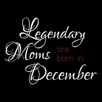 Legendary Moms are born in December