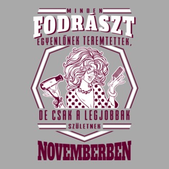 Minden FODRÁSZT egyenlőnek teremtettek szülinap NOVEMBER