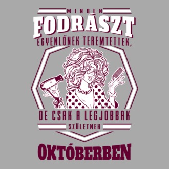 Minden FODRÁSZT egyenlőnek teremtettek szülinap OKTÓBER