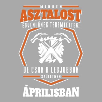 Minden asztalos egyenlő ÁPRILIS