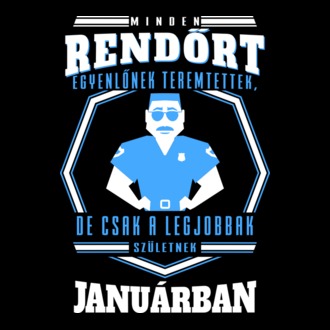 Minden rendőrt egyenlőnek teremtettek, de csak a legjobbak....JANUÁR