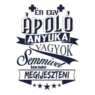 Semmivel sem tudsz megijeszteni, Ápoló anyuka vagyok