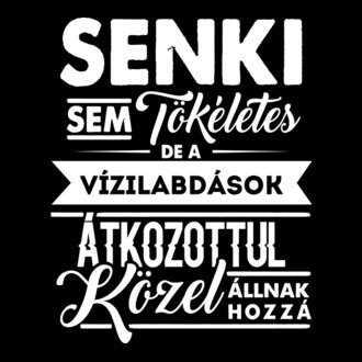 Senki sem tökéletes...vizilabdások