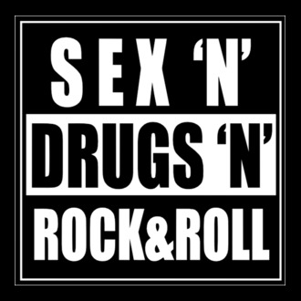 Sex, drugs, rock'n roll!