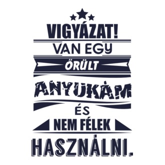 Van egy őrült anyukám