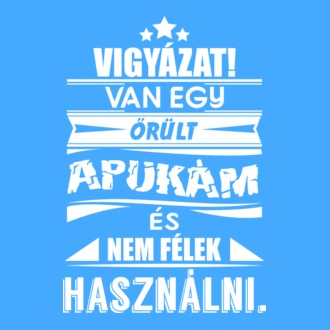 Van egy őrült apukám