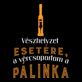 Vészhelyzet esetére a vércsoportom a pálinka