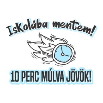 iskolába mentem 10 perc és jövök